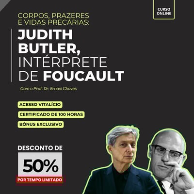 Curso Corpos, prazeres e vidas precárias: Judith Butler, intérprete de Foucault por Ernani Chaves